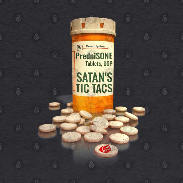 Prednisone aka SATAN'S TIC TACS by INLE Designs